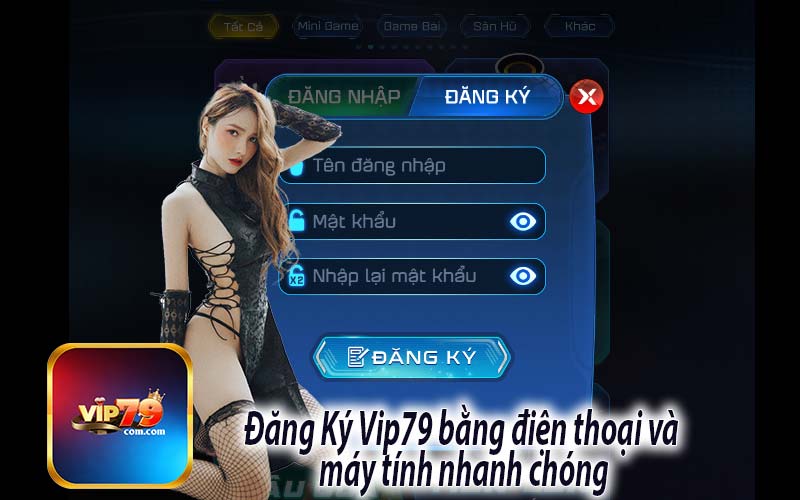 Đăng Ký Vip79 bằng điện thoại và 
máy tính nhanh chóng