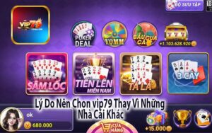 Lý Do Nên Chọn vip79 Thay Vì Những Nhà Cái Khác