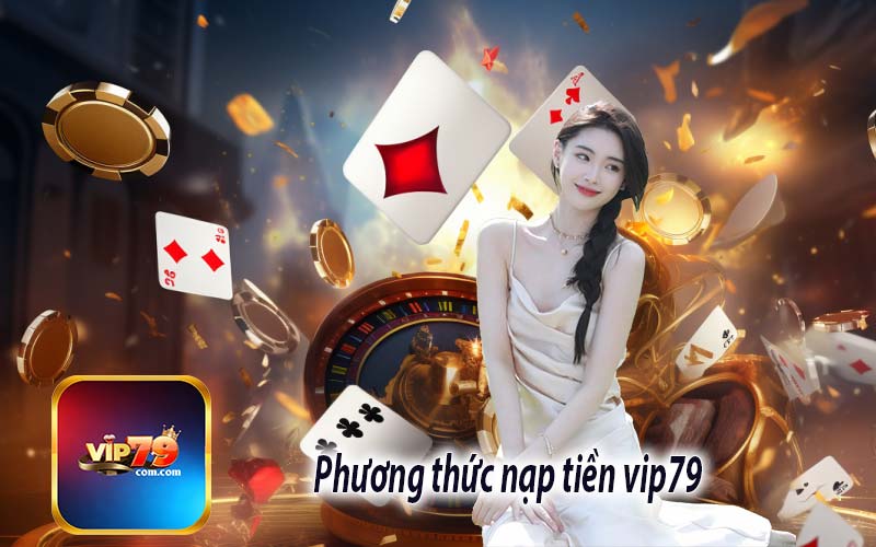 Phương thức nạp tiền vip79