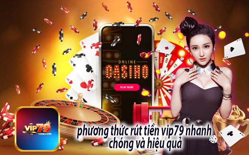 phương thức rút tiền vip79 nhanh 
chóng và hiệu quả